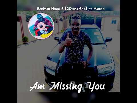 Beniman Mzee B [2Stars Ent] ft Mambo - AM MISSING YOU (Official Audio)