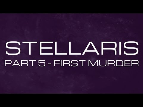 Stellaris - Part 5 - First Murder