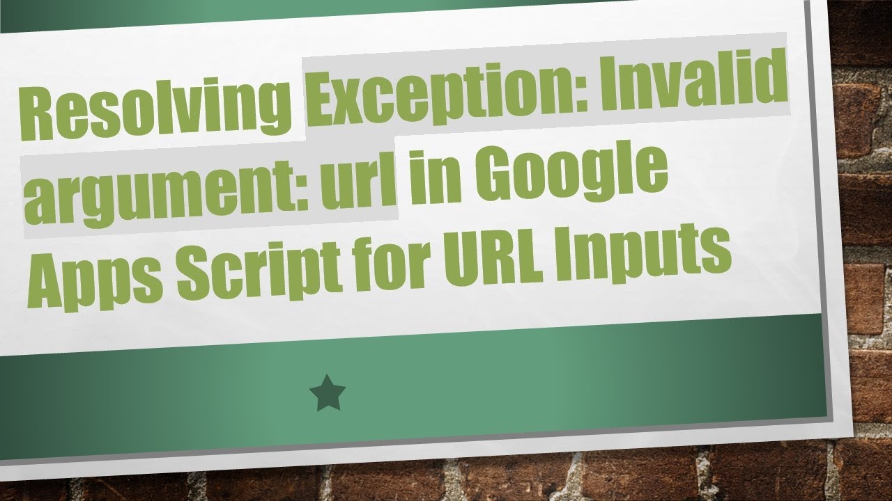 Resolving Exception: Invalid argument: url in Google Apps Script for URL Inputs