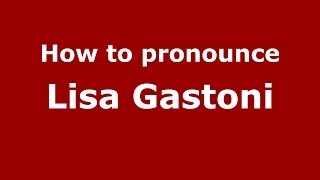 How to pronounce Lisa Gastoni