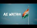 Arijit Singh Ae Watan Lyrics Video Raazi Alia Bhatt