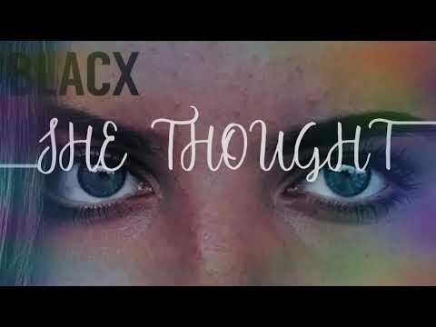 BLACX - SHE THOUGHT
