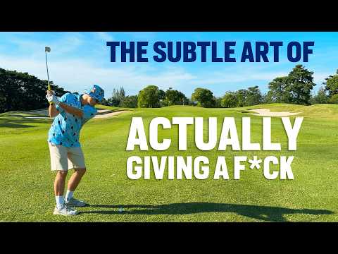 The Subtle Art of ACTUALLY Giving a F*ck About Golf