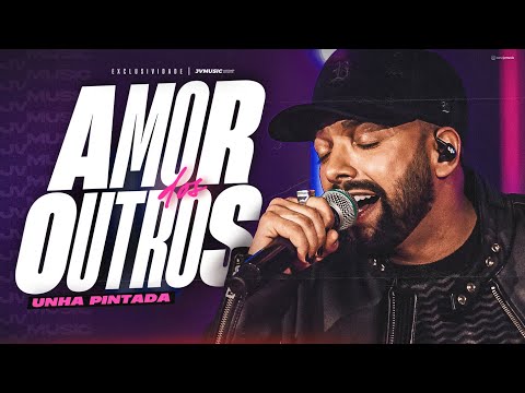 AMOR DOS OUTROS - UNHA PINTADA 2026 ATUALIZADO