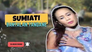 Download lagu Sumiati - BANTALAN TANGANE mp3