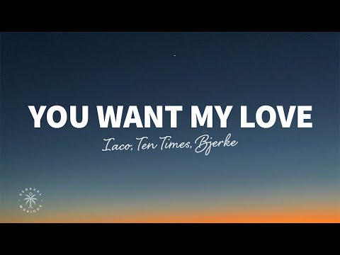 Iaco, TEN TIMES, Bjerke - You Want My Love (Lyrics)