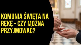 Komunia święta na rękę - czy można przyjmować?