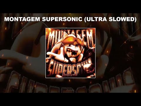 MONTAGEM SUPERSONIC (ULTRA SLOWED) - 1 HOUR