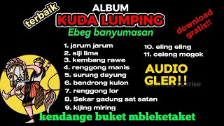 Download lagu KUDA LUMPING EBEG BANYUMASAN FULL ALBUM mp3