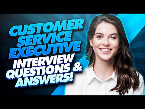 CUSTOMER SERVICE EXECUTIVE Interview Questions & Answers!