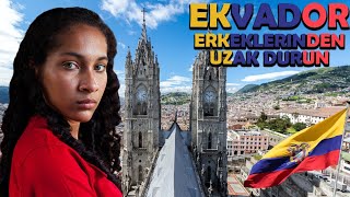 EKVADOR..! BU ÜLKEYE GELİNCE ERKEKLERİNDEN UZAK DURUN EKVADOR'DA YAŞAM. GEZİ REH