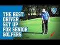 The Best Driver Set Up For Senior Golfers