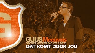 Guus Meeuwis - Dat Komt Door Jou (Live @ Groots Met Een Zachte G 2012)