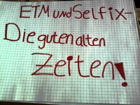E.T.M & Selfix-Die guten alten Zeiten!