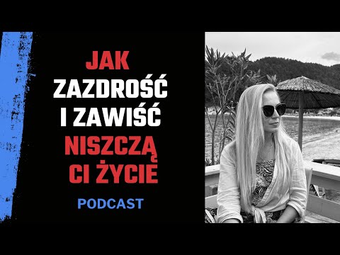 JAK ZAZDROŚĆ I ZAWIŚĆ NISZCZĄ CI ŻYCIE - PODCAST | Anna Antoniak