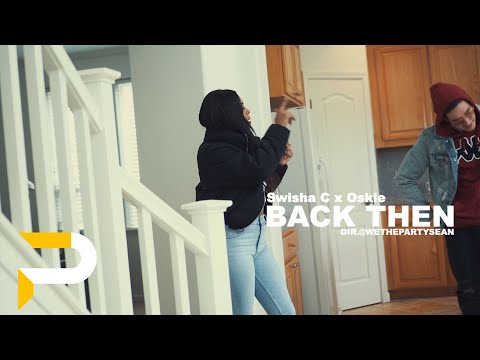 Swisha C x Oskie - Back Then | Dir. @WETHEPARTYSEAN