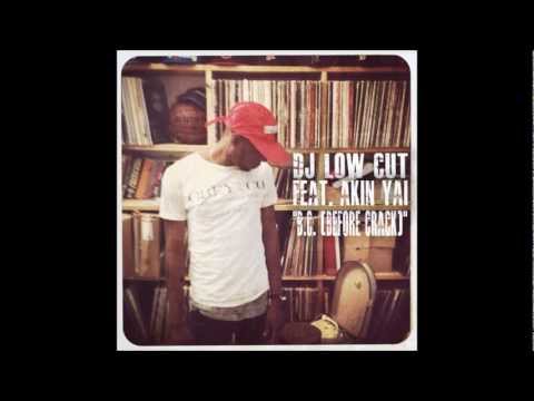 DJ Low Cut Ft. Akin Yai (Cyne) - B.C. (Before Crack)