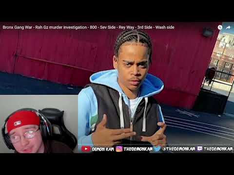 Demon Kam Reacts to Bronx Gang War - Rah Gz murder investigation - 800 - Sev Side - Rey Way
