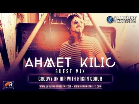 AHMET KILIC - Deep House / Luxury Lounge 102,0 Fm Groovy On Air
