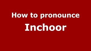 How to pronounce Inchoor