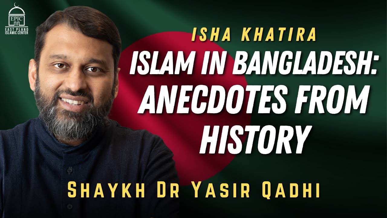 Islam in Bangladesh: Anecdotes from History | Shaykh Dr Yasir Qadhi
