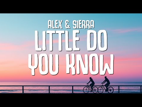 Alex & Sierra - Little Do You Know (Lyrics)