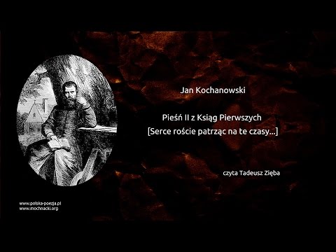 Jan Kochanowski -Pieśń II z Ksiąg Pierwszych [Serce roście patrząc na te czasy...]
