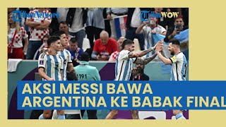 Laga Argentina Vs Kroasia: Perjuangan Lionel Messi Bawa Argentina ke Babak Final