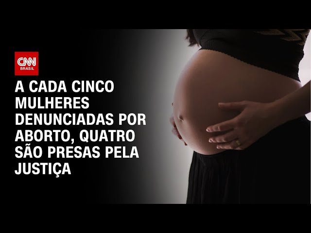 Justiça prende quatro em cinco mulheres que são denunciadas por aborto | CNN ARENA