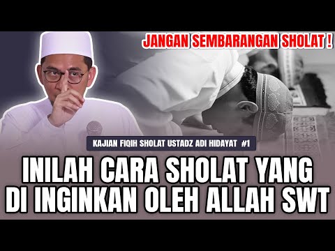 BEGINILAH CARA SHOLAT YANG DI INGINKAN OLEH ALLAH || Ustadz Adi Hidayat Lc., Ma #kajianuah