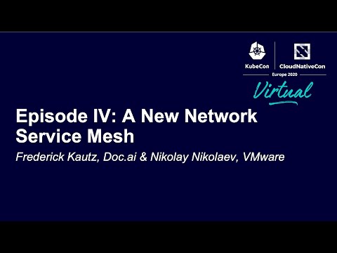 Episode IV: A New Network Service Mesh - Frederick Kautz, Doc.ai & Nikolay Nikolaev, VMware