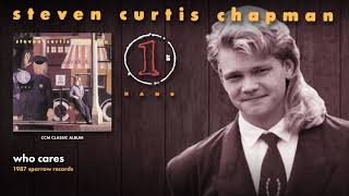 Steven Curtis Chapman - Who Cares