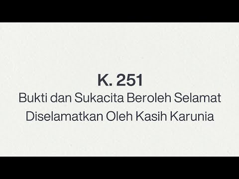 Kidung 251 — Bukti dan Sukacita Beroleh Selamat – Diselamatkan Oleh Kasih Karunia
