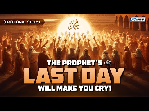 The Prophet's (SAW) Last Day Will Make You Cry! (EMOTIONAL STORY)