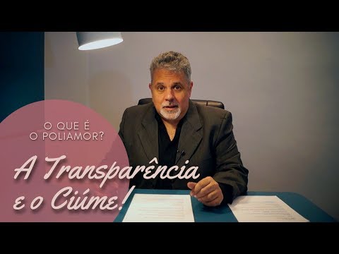 O que é o Poliamor? (3/4) - A Transparência e o Ciúme