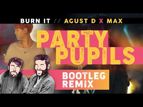 Agust D (Feat. MAX) - Burn It (Party Pupils Bootleg)