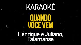 Quando Você Vem - Henrique e Juliano Part. Falamansa (Karaokê Version)