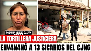 LA TORTILLERA QUE HIZO JUSTICIA EN CHIMALHUACÁN: el día que 13 sicarios del CJNG comieron su última.