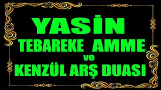 Yasin ,Tebareke (Mülk) ,Amme (Nebe) Sureleri ve Kenzül Arş Duası