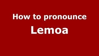 How to pronounce Lemoa