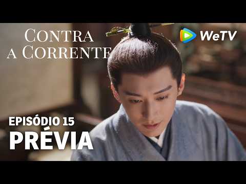 【Contra a Corrente】EP15｜Prévia｜Liu Xueyi e Tan Songyun｜WeTV