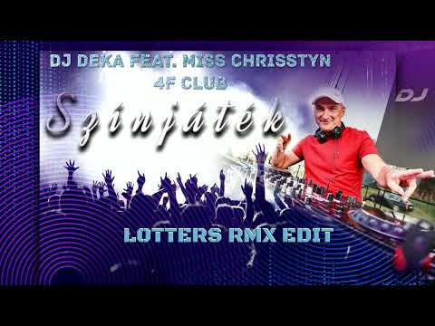 DJ Deka Feat. Miss Chrisstyn & 4F Club - Színjáték (LOTTERS RMX EDIT)