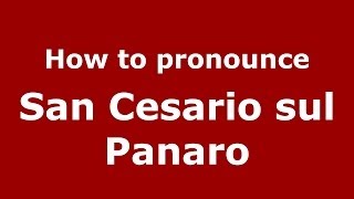 How to pronounce San Cesario Sul Panaro