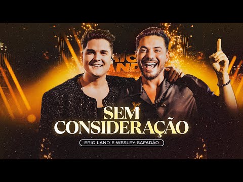 SEM CONSIDERAÇÃO - Eric Land e Wesley Safadão (DVD Ao Vivo em São Paulo)