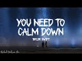 Taylor Swift - You Need To Calm Down (Lyrics) Taylor Swift - You Need To Calm Down (Lyrics)