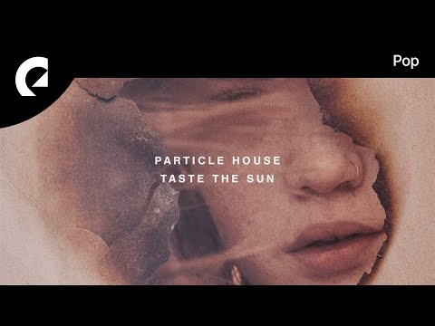 Particle House - Taste The Sun