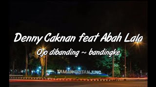 Download lagu Denny caknan feat Abah Lala ~ Ojo di banding bandingke (Lirik) mp3 Download lagu Denny caknan feat Abah Lala ~ Ojo di banding bandingke (Lirik) mp3