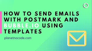 How to send emails with Postmark and Bubble using templates thumbnail