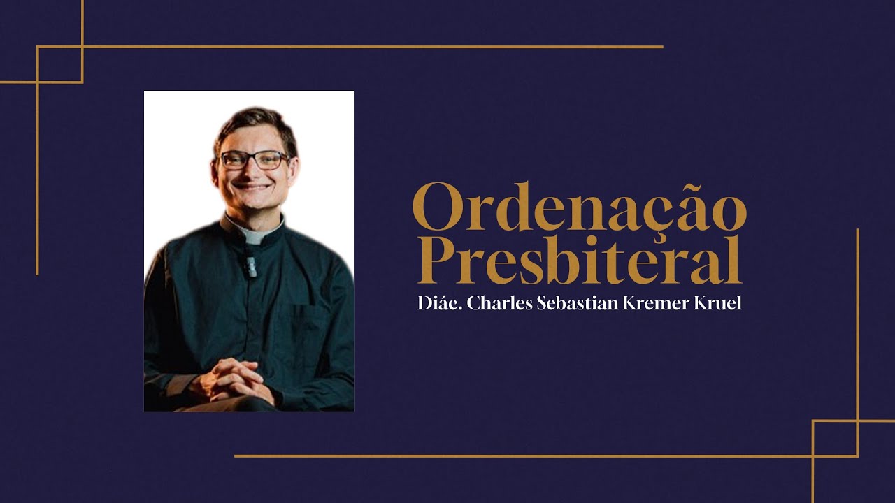Ordenação Presbiteral - Charles Sebastian Kremer Kruel