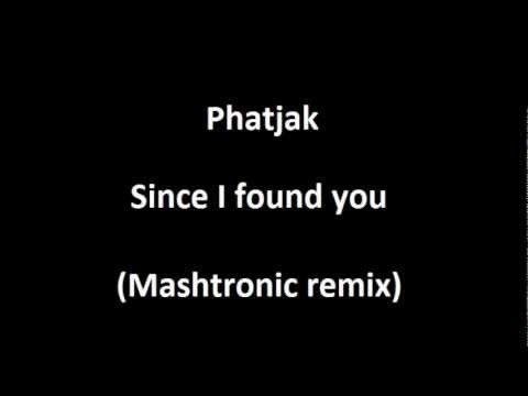 Phatjak - Since I found you (Mashtronic remix)